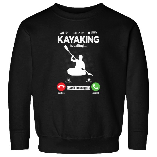 Kayak Is Calling I Must Go Paddle Boat Hobby Kayak Sweatshirts