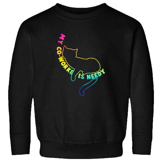 My CoWorker is Needy Funny Work from homes Cat Rainbow Sweatshirts