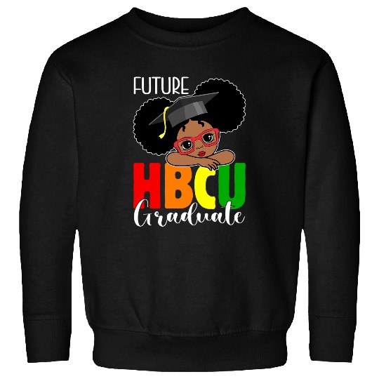 Future HBCU Grad Girl Graduation HBCU Future College Student 2 Sweatshirts