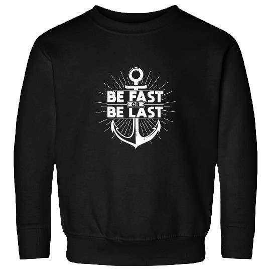 Be Fast Or Be last Funny Yacht Crew Boat Captain Men Sweatshirts