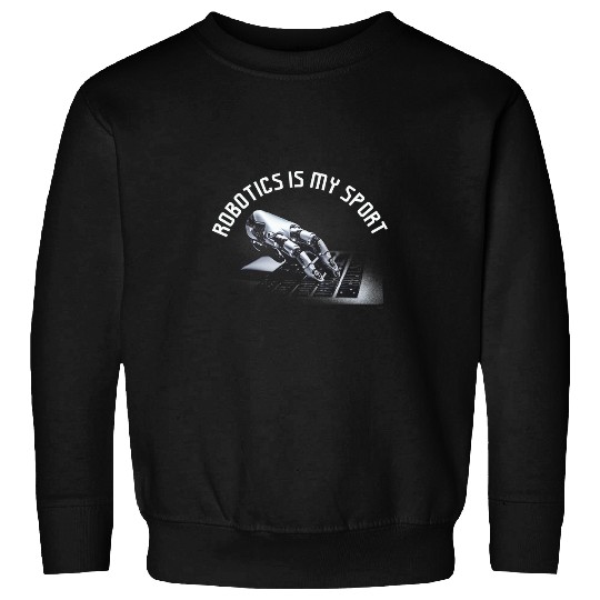Robot Artificial Intelligence Teacher Robotics is my sport Sweatshirts