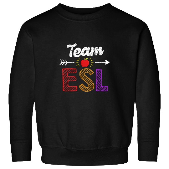 Team Esl Teacher Student Funny Back To School Sweatshirts