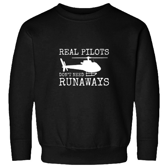 Helicopter Pilot Real Pilots Dont Need Runways Funny Sweatshirts