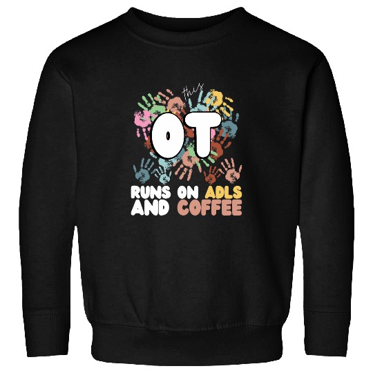 Occupational Therapy Runs On ADLs And Coffee Drinker OT Sweatshirts