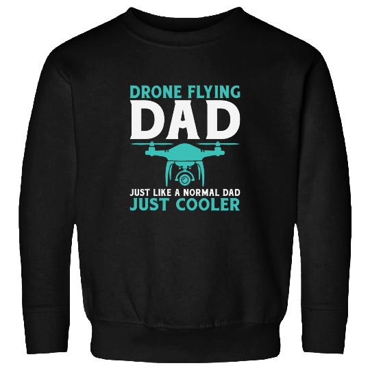 Drone Flying Dad just like a normal Dad just cooler Drone Sweatshirts