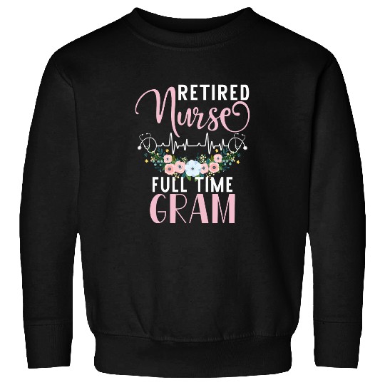 Womens Retired nurses Full Time Gram Funny Retirement Mothers Day Sweatshirts