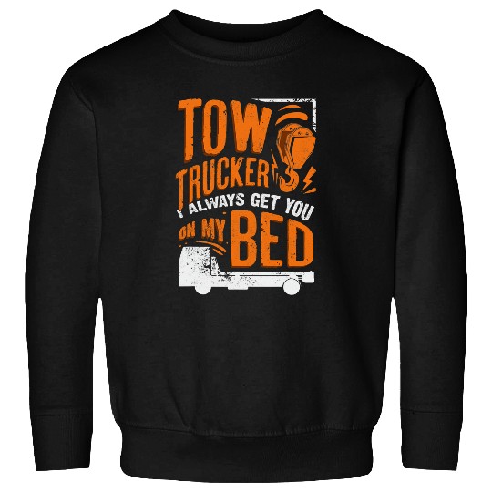 Tow Trucker Driver Operator I Always Get You On My Bed Pun Sweatshirts