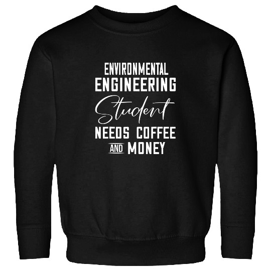 Environmental Engineering Student Needs Coffee Sweatshirts