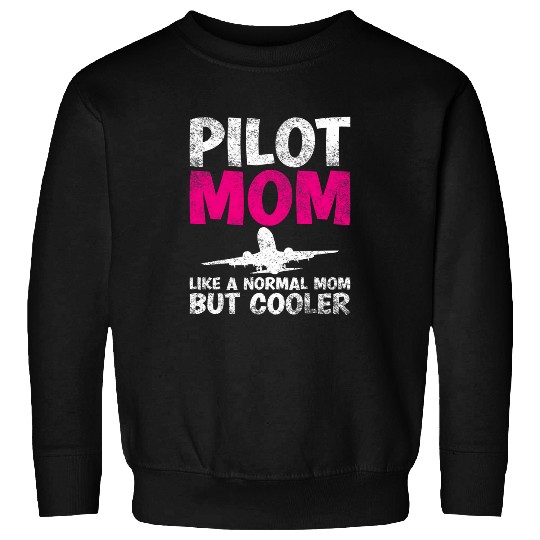 Pilot Mom Like A Normal Mom But Cooler Mother Funny Saying Sweatshirts