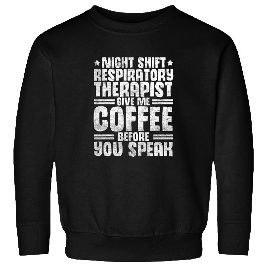 Give Me Coffee Night Shift Respiratory Therapist Sweatshirts