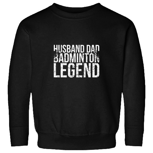 Mens Husband Dad Badminton Legend For Badminton Player Sweatshirts