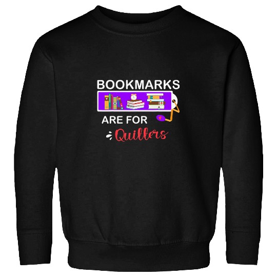 Bookmarks Are For Quitters Book Lovers Librarians Bookworms Sweatshirts