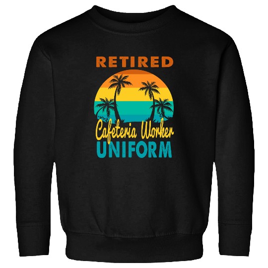 Retired Cafeteria Worker Uniform Tropical Island Retirement Sweatshirts