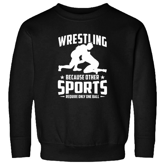 Mens Funny Wrestling Because Other Sports Require Only One Ball Sweatshirts