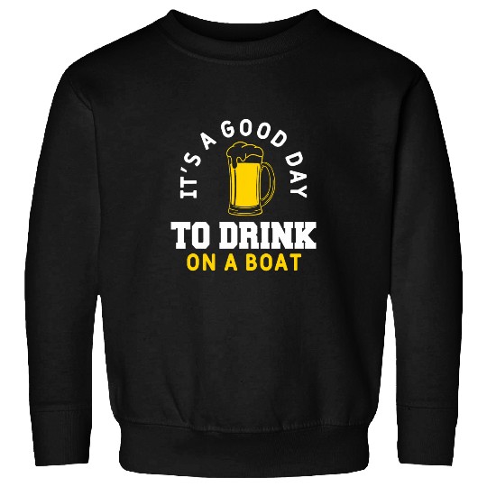Its A Good Day To Drink On A Boat Beer Drinking Sailing 2 Sweatshirts