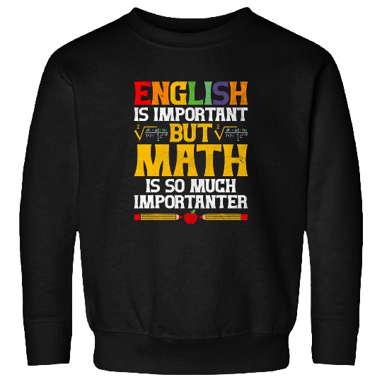 English Is Important Math Is Importanter Funny Math Teacher Sweatshirts
