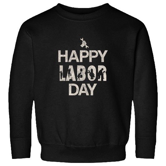 Happy Labor Day Graphic Celebrate the American Worker Sweatshirts