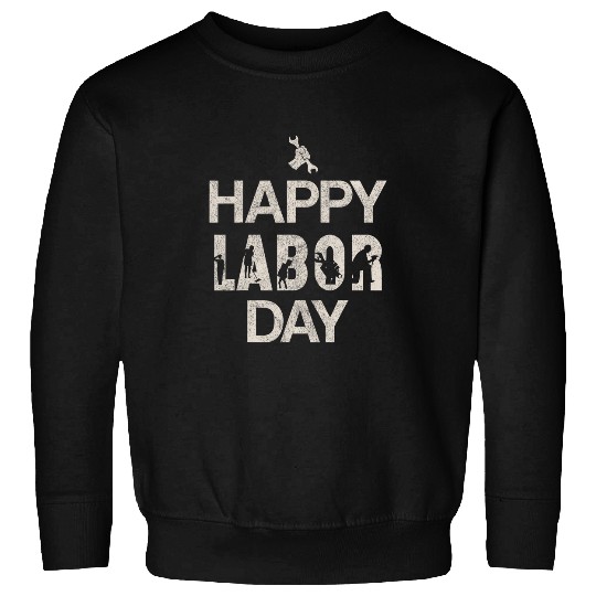 Happy Labor Day Graphic Celebrate the American Worker Sweatshirts