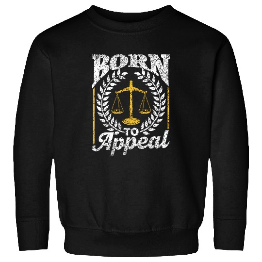 Born To Appeal Advocate Law Attorney Graduation Lawyer 1 Sweatshirts