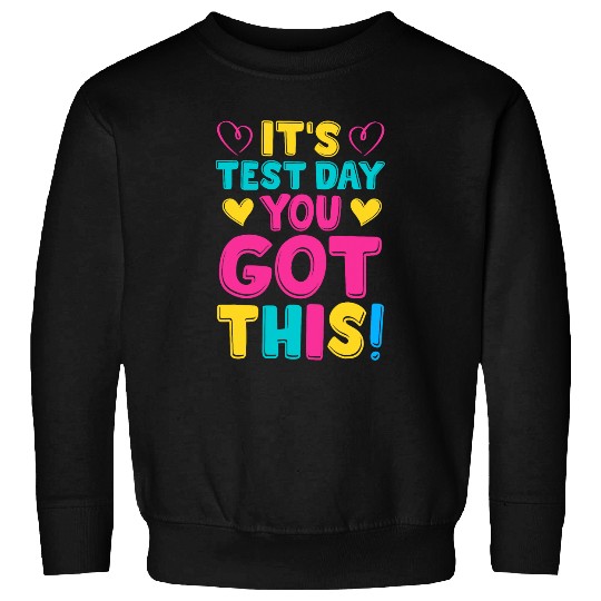 Its Test Day Cute Testing Day Teacher Student Novelty Sweatshirts