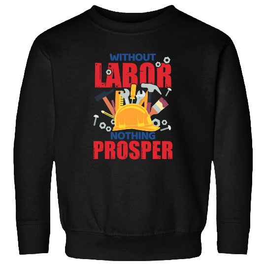Labor Day Quote Proud Union Laborer Worker Skilled Labor 5 Sweatshirts