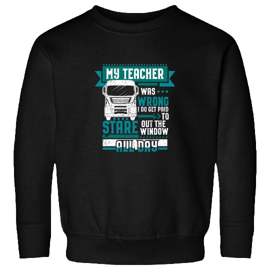 My Teacher Was Wrong Funny Trucker Driver Humor Gift Sweatshirts