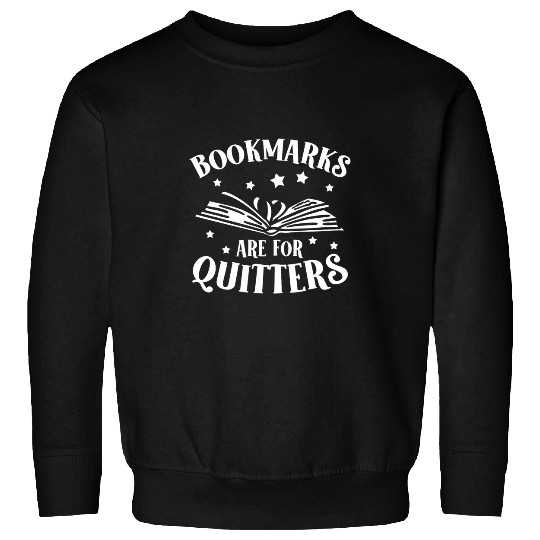 Bookmarks are for Quitters Reading Reader Book Lover Teacher 1 Sweatshirts