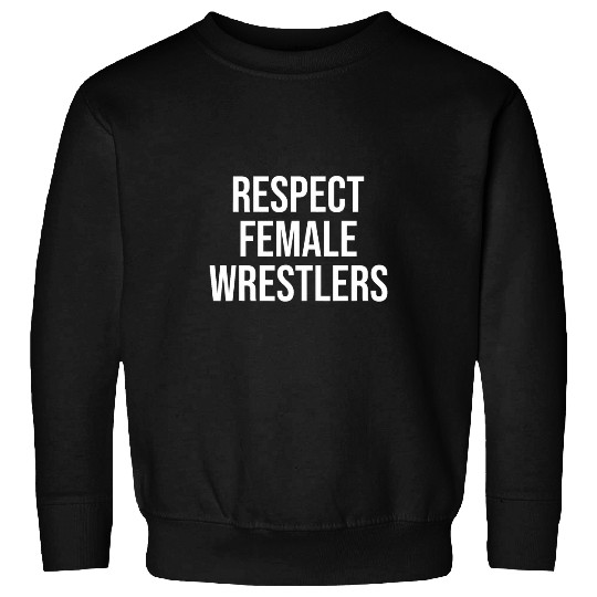 Respect Female Wrestlers Pro Wrestling Sweatshirts