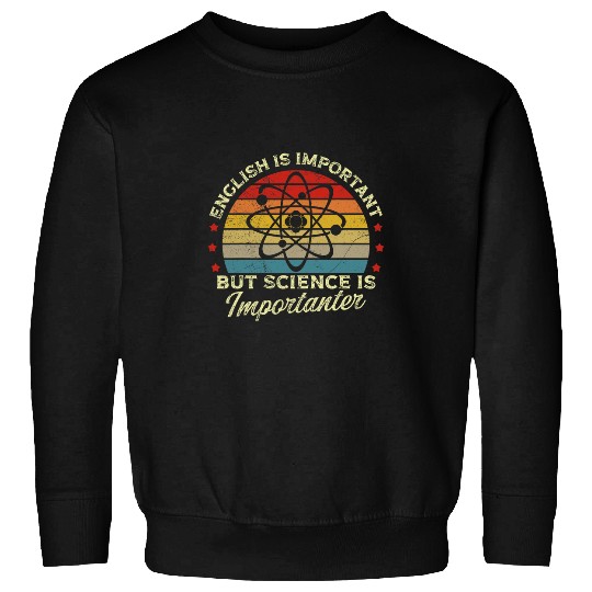 English Is Important But Science Is Importanter Funny Sweatshirts
