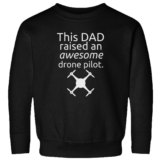 This Dad Raised An Awesome Drone Pilot with camera Sweatshirts