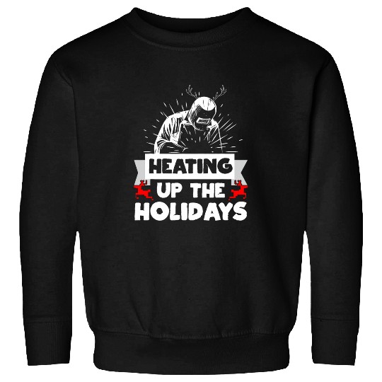 Heating Up The Holidays Welder Welding Christmas 1 Sweatshirts