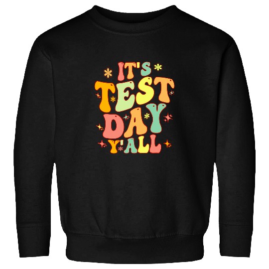 its test day yall funny testing day for teacher or student Sweatshirts