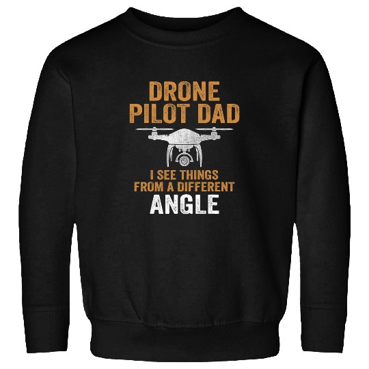 Drone Pilot Dad I see things from a different angle Sweatshirts