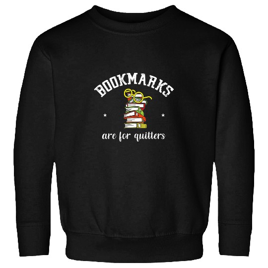 Bookmarks Are For Quitters Reading Librarian Students Book Sweatshirts