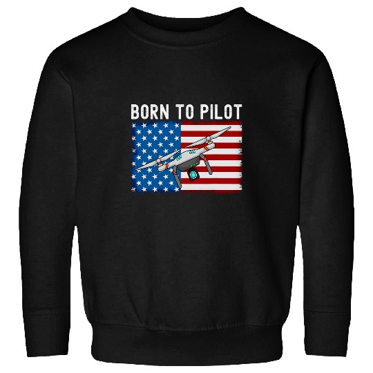Born To Pilot Drone American Flag Sweatshirts
