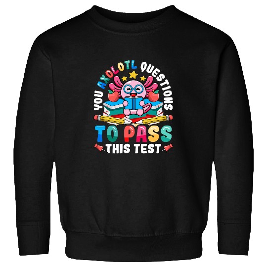 Testing Day Teacher Axolotls Questions to Pass Test Day Women Sweatshirts