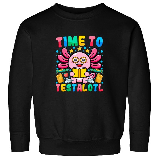 Test Day Teacher Axolotls Time to Testalotl Testing Day Women Sweatshirts