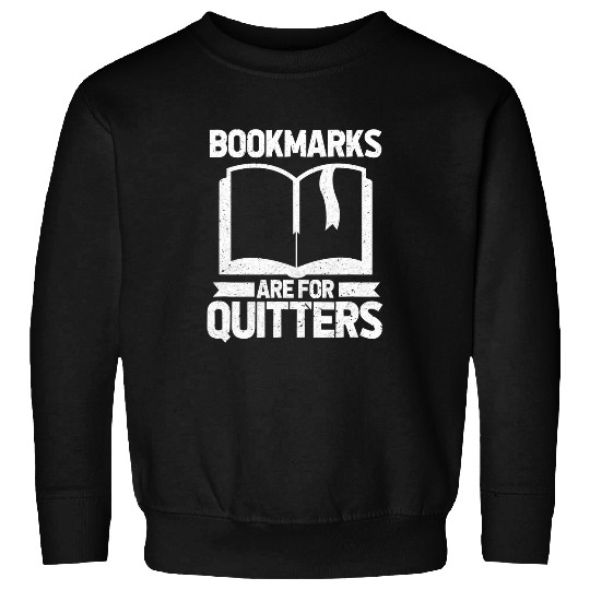 Bookmarks Are For Quitters Book Reader Bookworm Distressed Sweatshirts