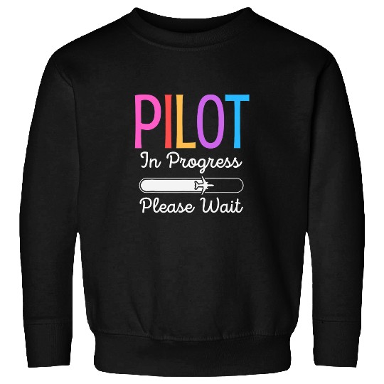 Pilot In Progress Please Wait Flight Future Pilot Funny Sweatshirts