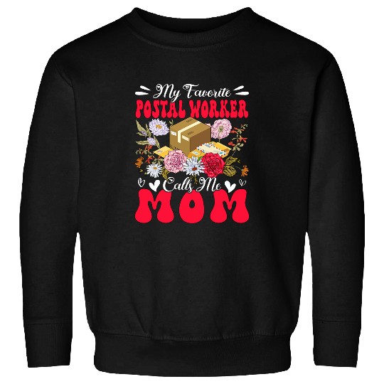 My Favorite Postal Worker Calls Me Mom Mothers Day Flowers 1 Sweatshirts