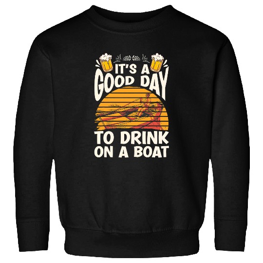 Its A Good Day To Drink On A Boat Drunk Beach Party Boating Sweatshirts