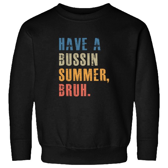 Have A Bussin Summer Bruh Retro vintages Teacher Hello Summer 1 Sweatshirts