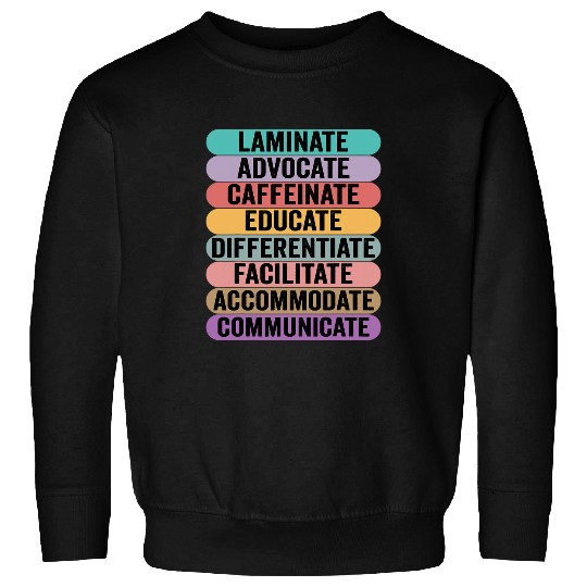 Laminate Advocate Caffeinate Educate SPED Special Education 1 Sweatshirts