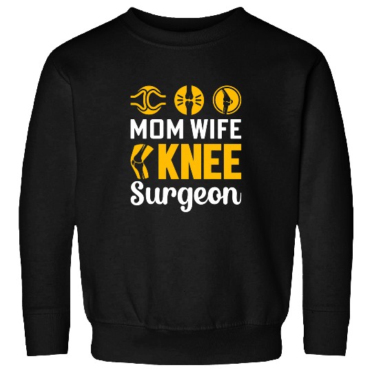 Knee Surgeon Mom Wife Joint Surgery Doctor Knee Surgeon Sweatshirts