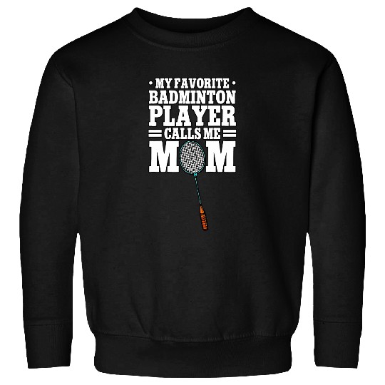 My Favorite Badminton Player Calls Me Mom Women Sweatshirts