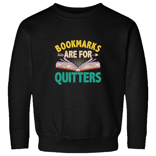 Bookmarks Are For Quitters Literature Reading Book Reader Sweatshirts