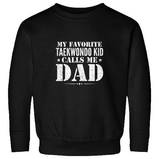 My Favorite Taekwondo Kid Calls Me Dad Funny Fathers Day Sweatshirts