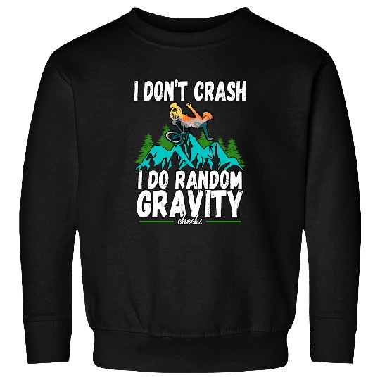 I Dont Crash I Do Random Gravity Checks Mountain Biking 3 Sweatshirts