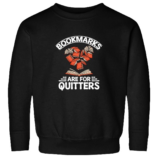 Bookmarks Are For Quitters Funny Book Reader Bookworm Sweatshirts