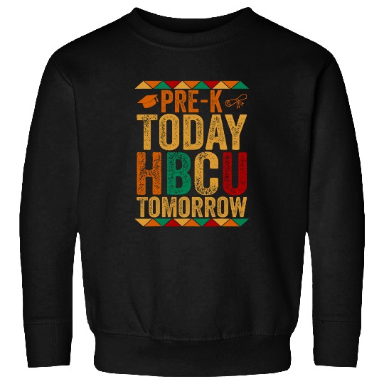 Future HBCU College Student PreK Today HBCU Tomorrow Sweatshirts